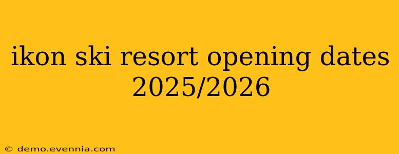 ikon ski resort opening dates 2025/2026