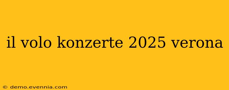 il volo konzerte 2025 verona