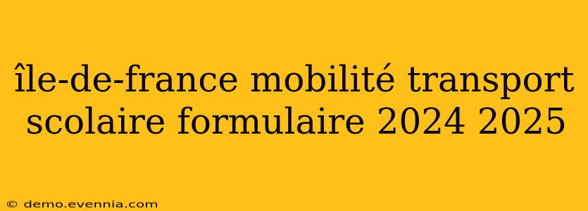 île-de-france mobilité transport scolaire formulaire 2024 2025