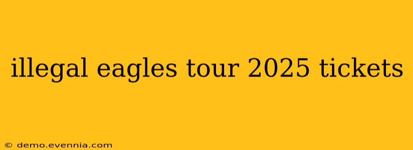 illegal eagles tour 2025 tickets