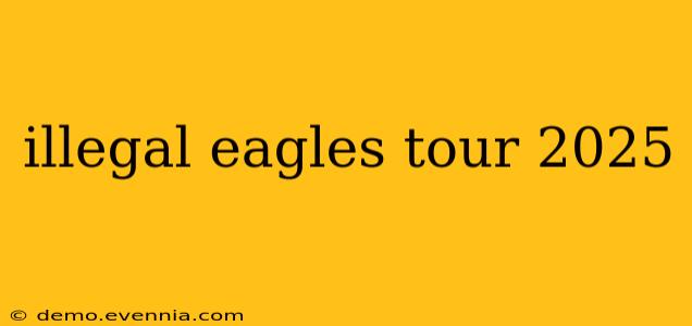 illegal eagles tour 2025