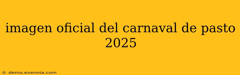 imagen oficial del carnaval de pasto 2025