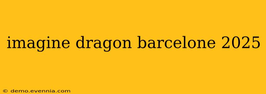 imagine dragon barcelone 2025