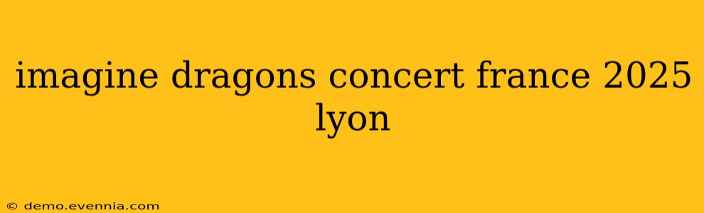 imagine dragons concert france 2025 lyon