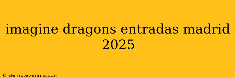 imagine dragons entradas madrid 2025