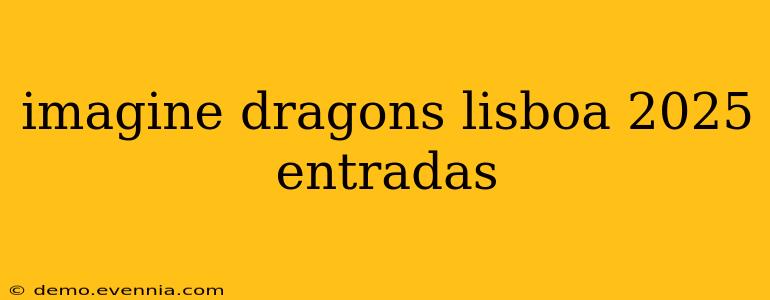 imagine dragons lisboa 2025 entradas