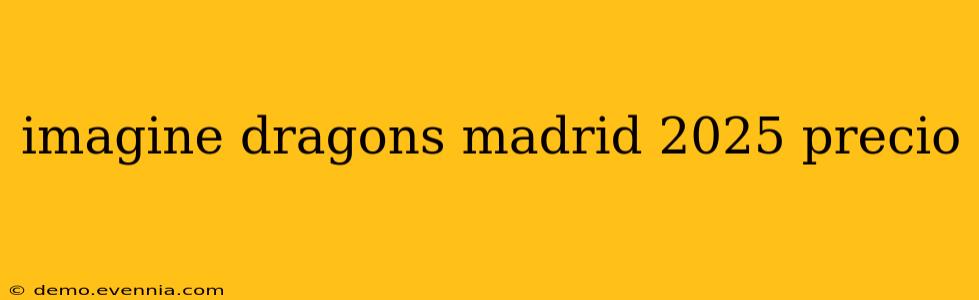 imagine dragons madrid 2025 precio