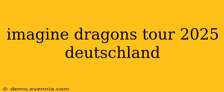 imagine dragons tour 2025 deutschland