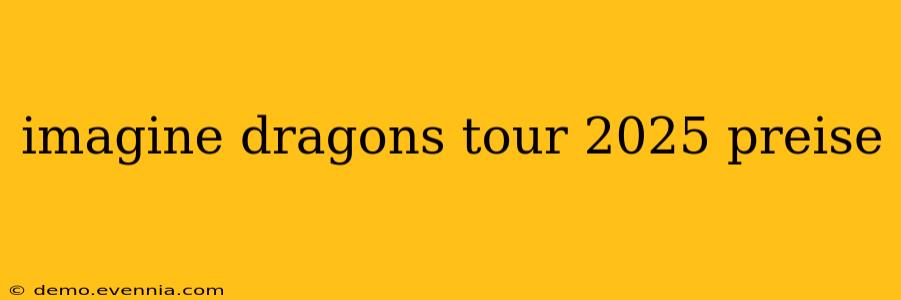 imagine dragons tour 2025 preise