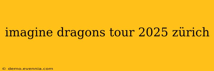 imagine dragons tour 2025 zürich