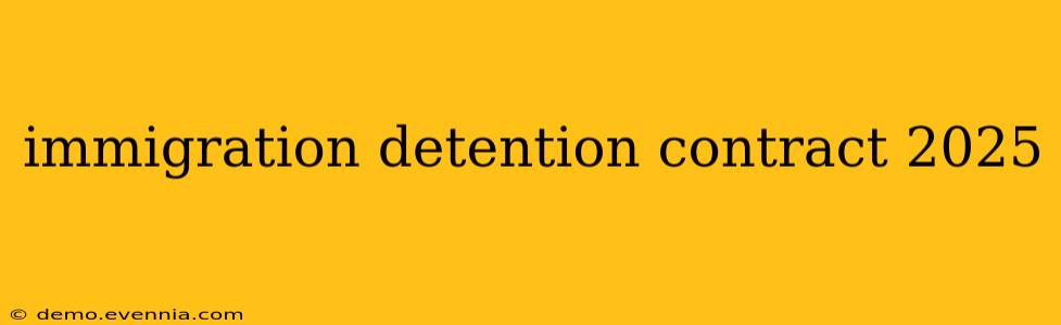 immigration detention contract 2025