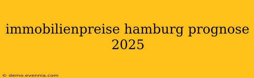 immobilienpreise hamburg prognose 2025