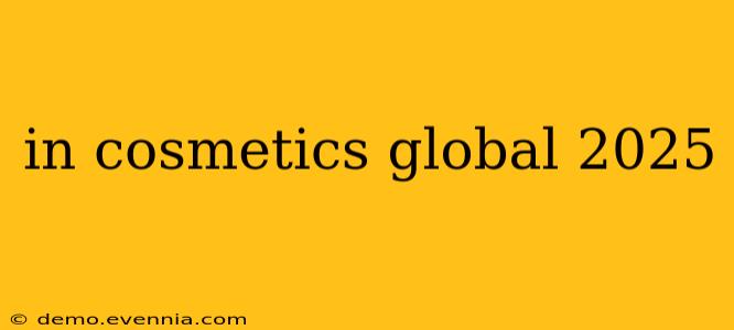 in cosmetics global 2025