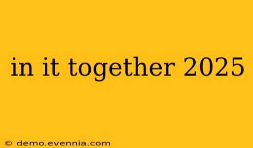 in it together 2025