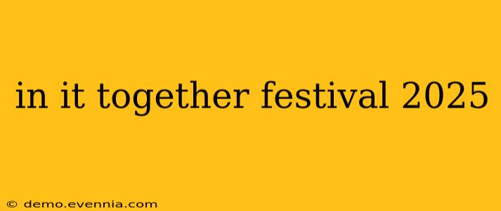 in it together festival 2025