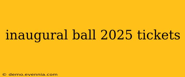 inaugural ball 2025 tickets