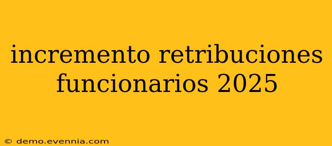 incremento retribuciones funcionarios 2025