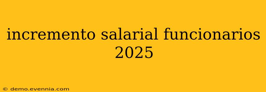 incremento salarial funcionarios 2025