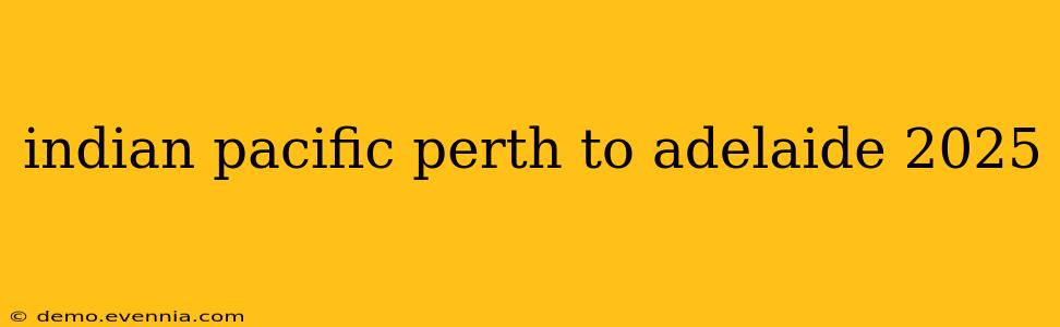 indian pacific perth to adelaide 2025