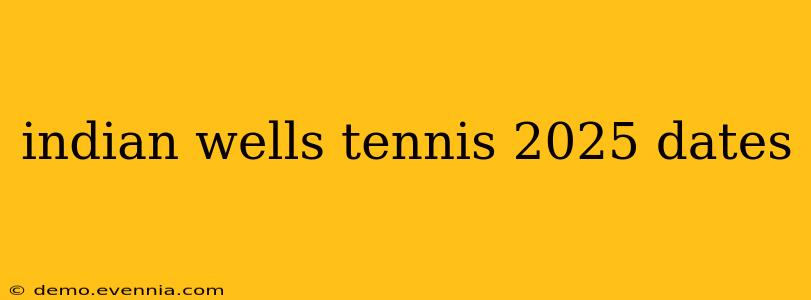 indian wells tennis 2025 dates