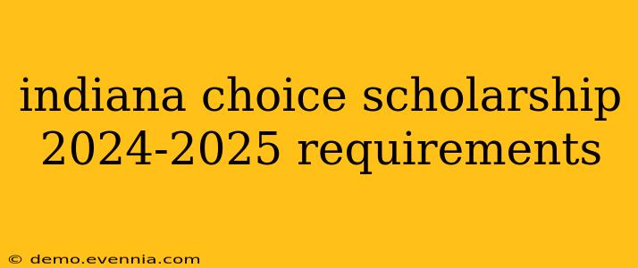 indiana choice scholarship 2024-2025 requirements