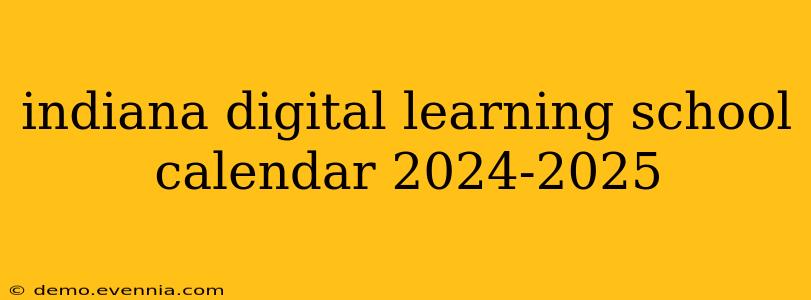 indiana digital learning school calendar 2024-2025