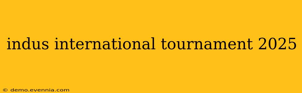 indus international tournament 2025