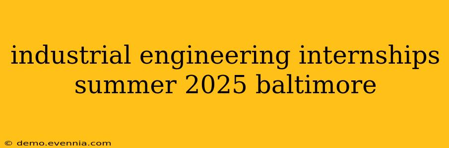 industrial engineering internships summer 2025 baltimore