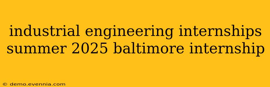 industrial engineering internships summer 2025 baltimore internship