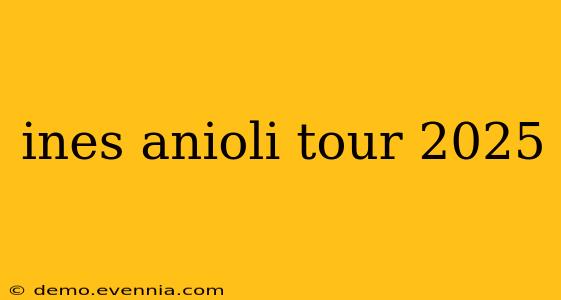 ines anioli tour 2025