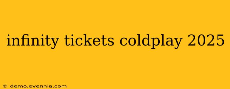 infinity tickets coldplay 2025