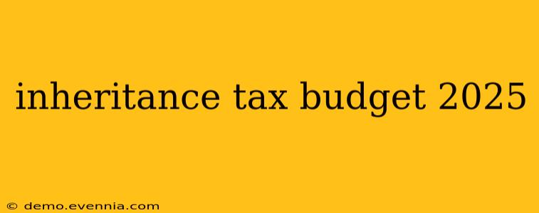 inheritance tax budget 2025