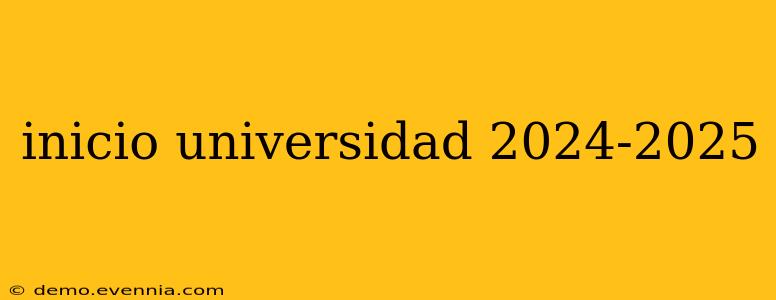 inicio universidad 2024-2025