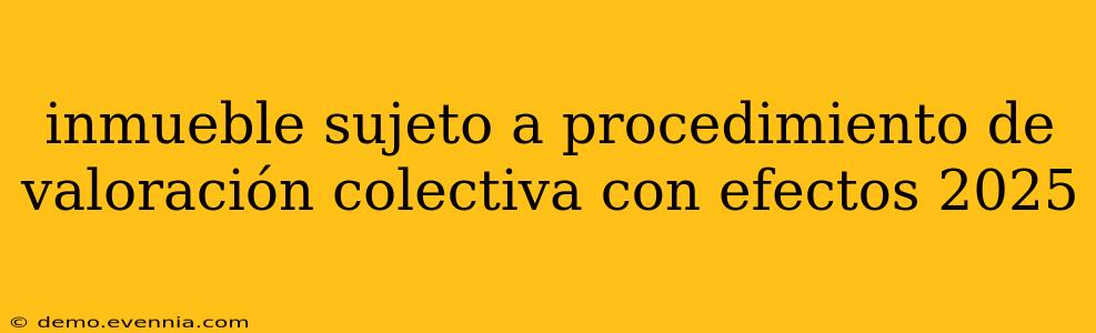 inmueble sujeto a procedimiento de valoración colectiva con efectos 2025