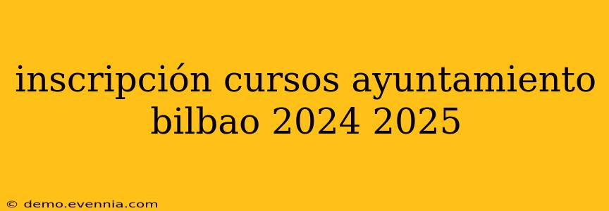 inscripción cursos ayuntamiento bilbao 2024 2025