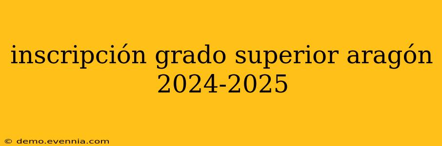 inscripción grado superior aragón 2024-2025