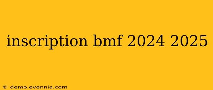 inscription bmf 2024 2025