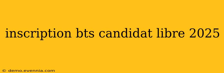 inscription bts candidat libre 2025