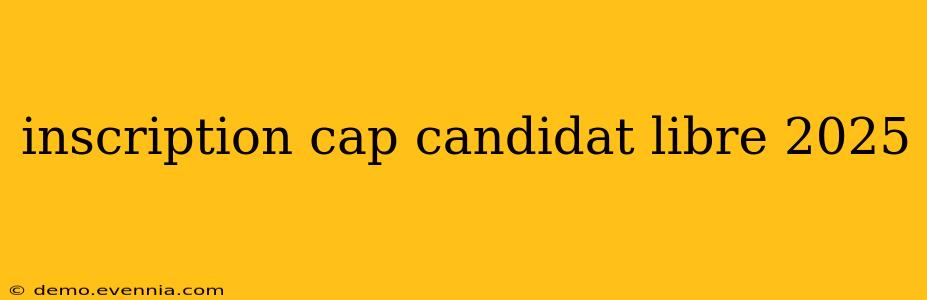 inscription cap candidat libre 2025