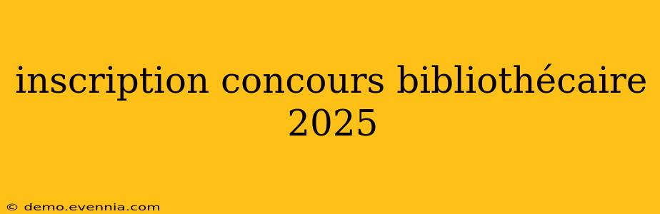 inscription concours bibliothécaire 2025