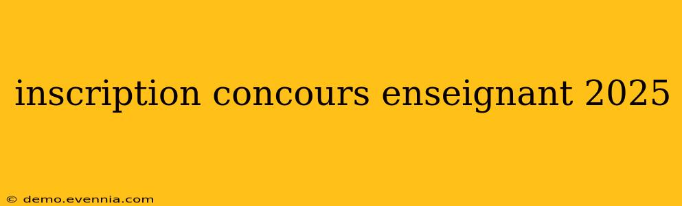 inscription concours enseignant 2025