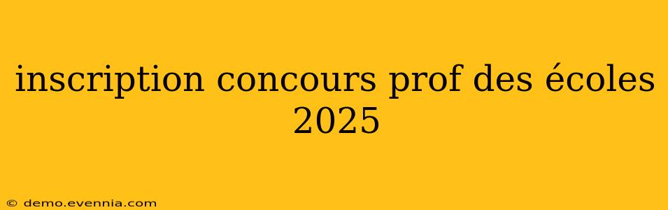 inscription concours prof des écoles 2025