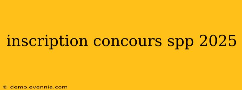 inscription concours spp 2025