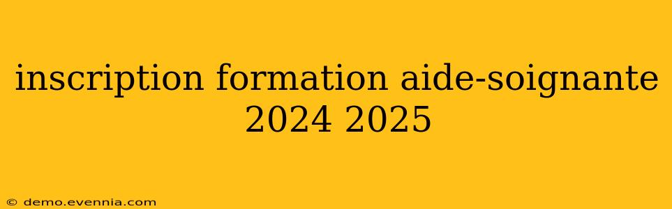 inscription formation aide-soignante 2024 2025