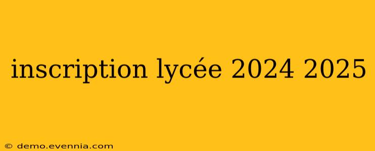 inscription lycée 2024 2025