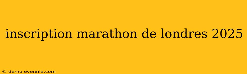 inscription marathon de londres 2025