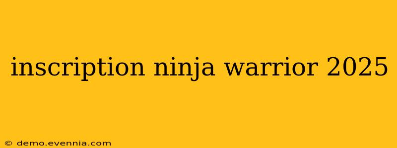 inscription ninja warrior 2025