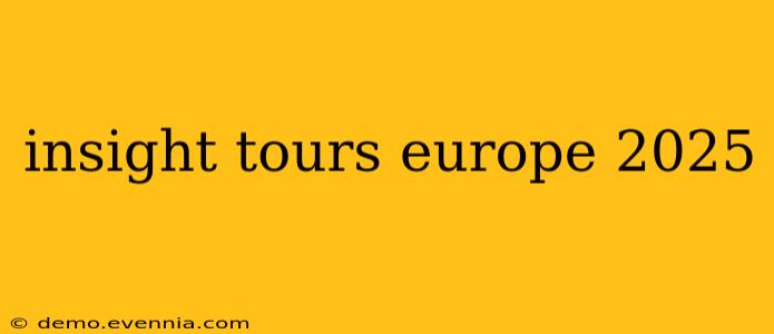 insight tours europe 2025