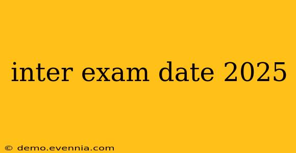 inter exam date 2025