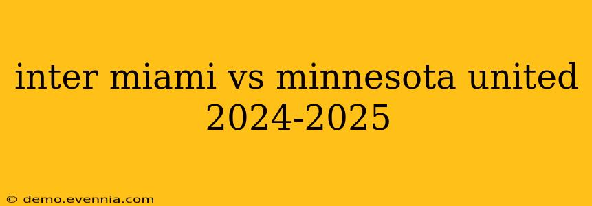 inter miami vs minnesota united 2024-2025